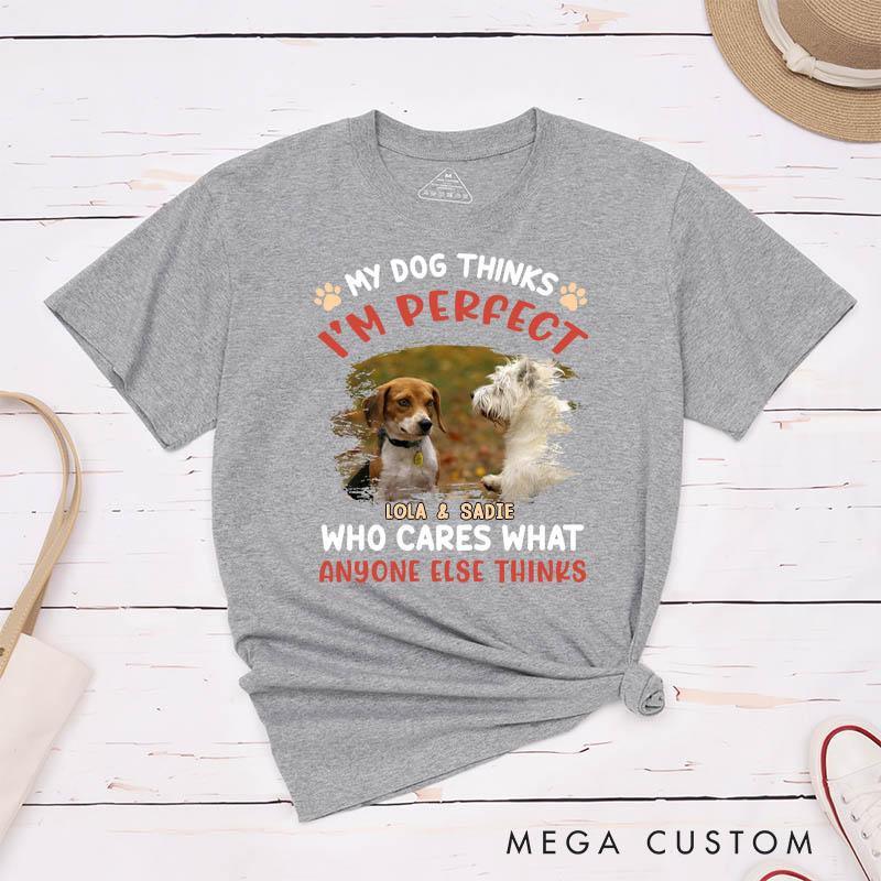 Personalized Dog Lover My Dog Thinks I'm Perfect Photo T-Shirt