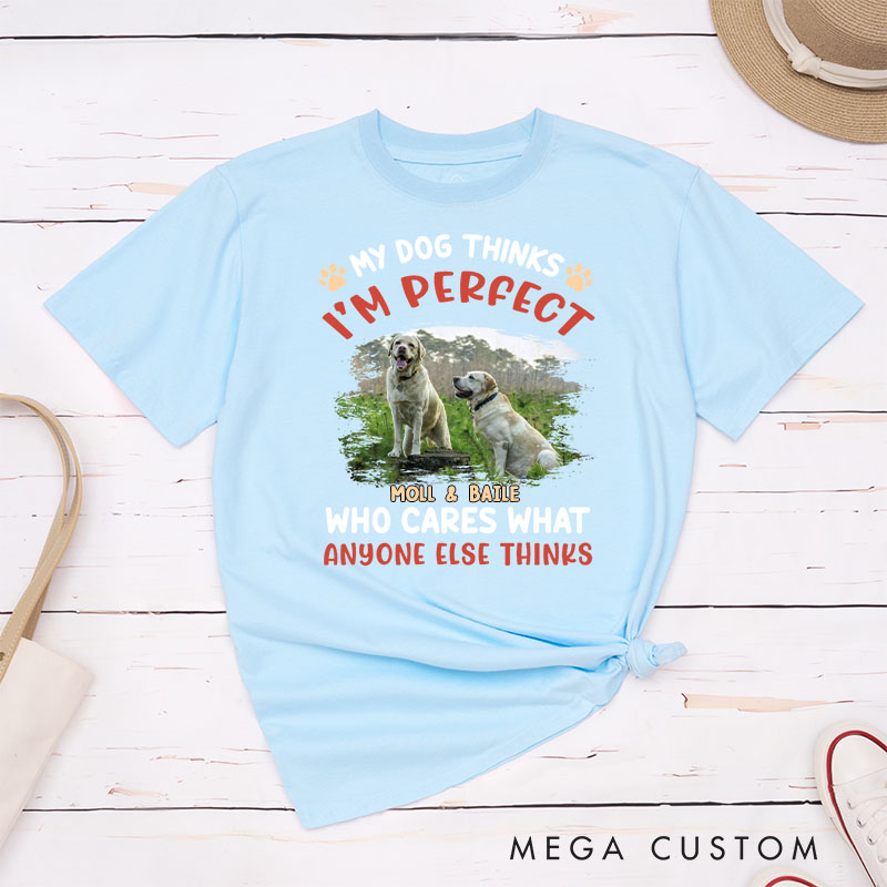 Personalized Dog Lover My Dog Thinks I'm Perfect Photo T-Shirt