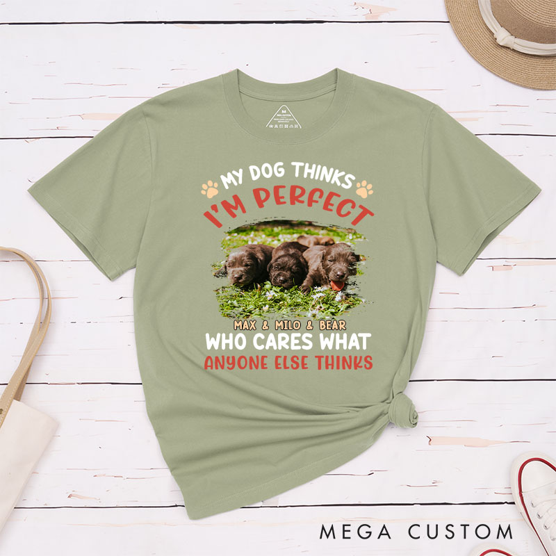 Personalized Dog Lover My Dog Thinks I'm Perfect Photo T-Shirt