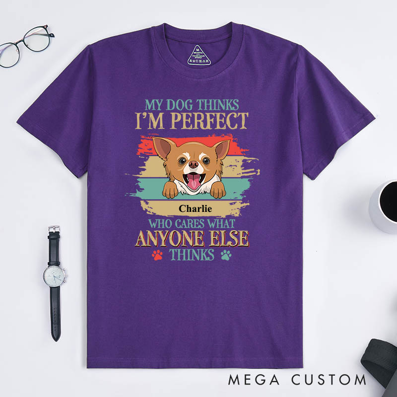 Personalized Dog Lover My Dog Thinks I'm Perfect T-Shirt