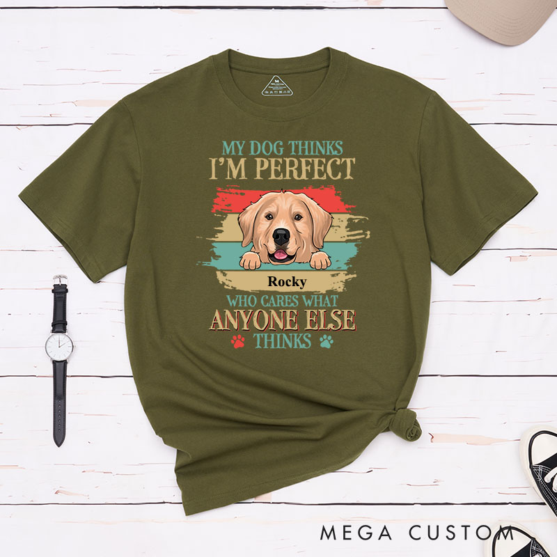 Personalized Dog Lover My Dog Thinks I'm Perfect T-Shirt