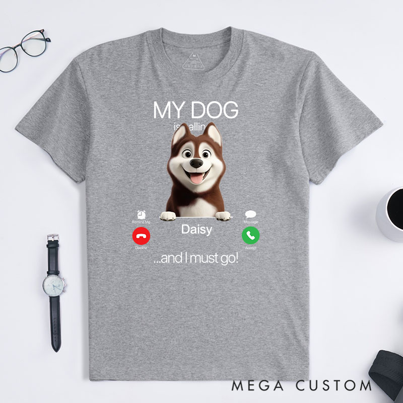 Personalized Dog Lover My Dog is Calling T-Shirt
