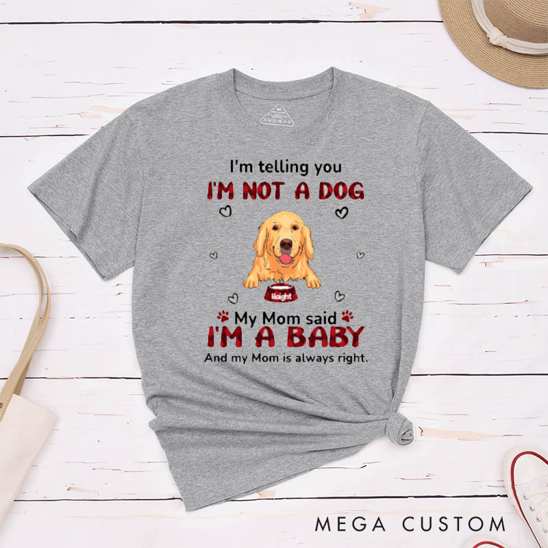 Personalized Dog Lover My Mom Said I'm A Baby T-Shirt