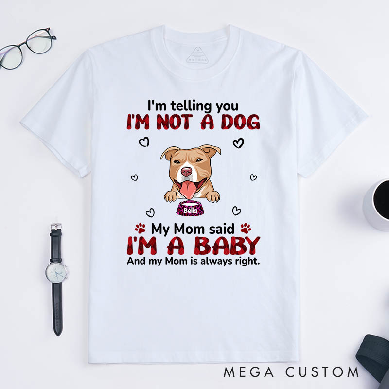 Personalized Dog Lover My Mom Said I‘m A Baby T-Shirt