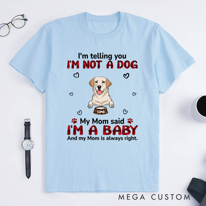 Personalized Dog Lover My Mom Said I‘m A Baby T-Shirt