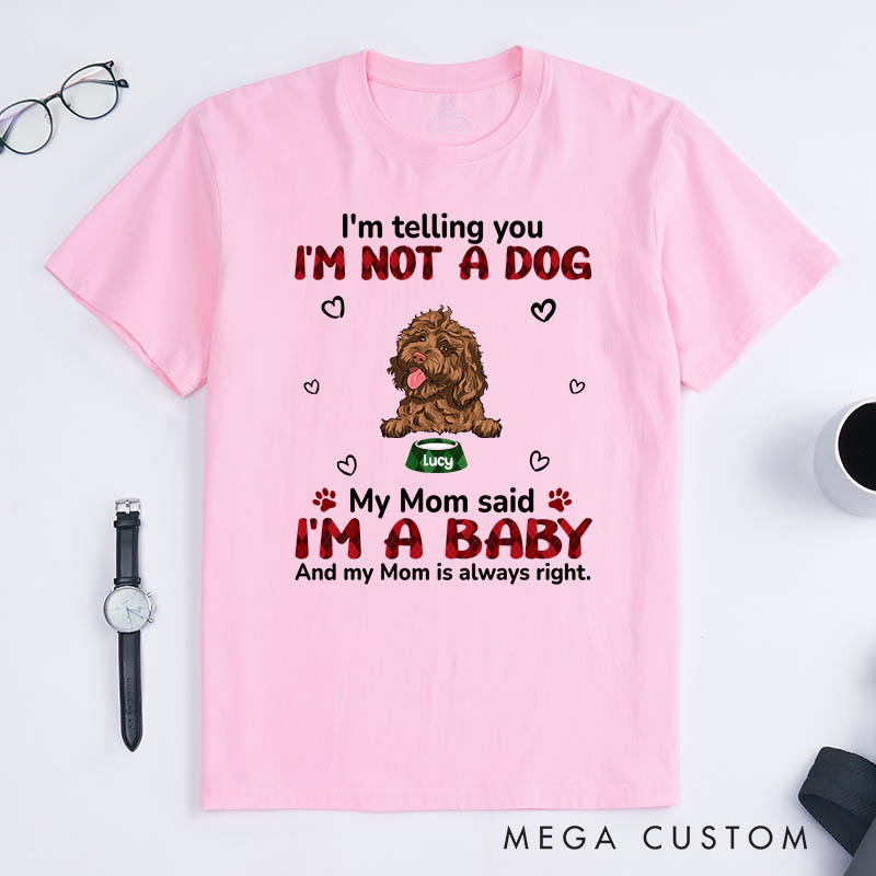 Personalized Dog Lover My Mom Said I‘m A Baby T-Shirt