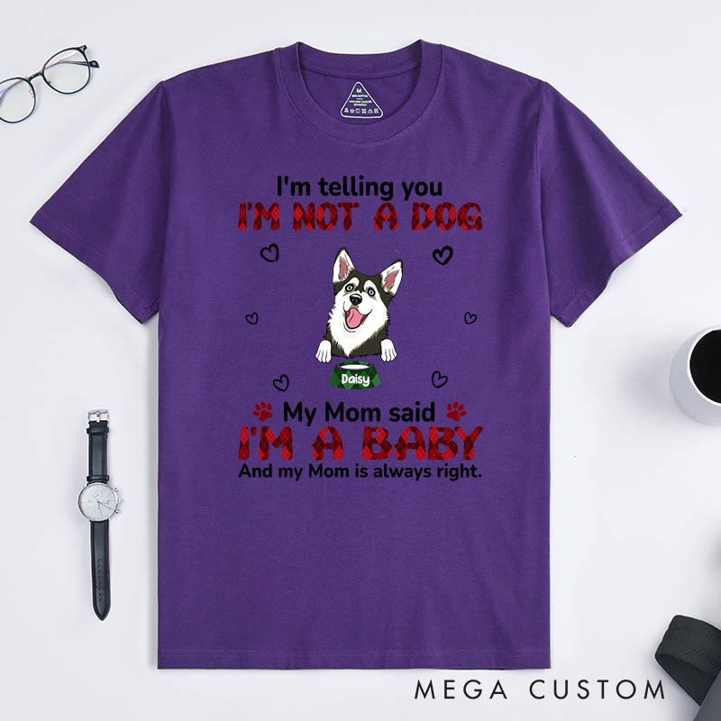 Personalized Dog Lover My Mom Said I‘m A Baby T-Shirt