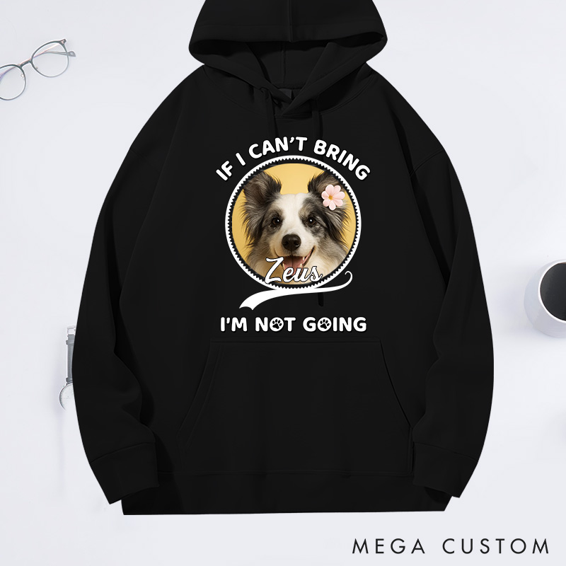 Personalized Dog Lover Not Going Without My Dog Photo Hoodies