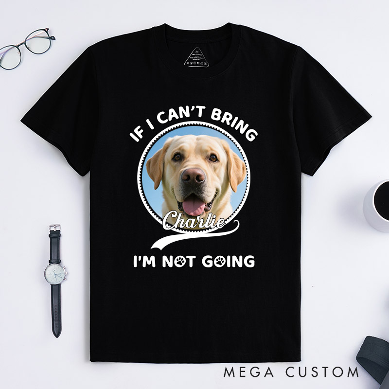 Personalized Dog Lover Not Going Without My Dog Photo T-Shirt