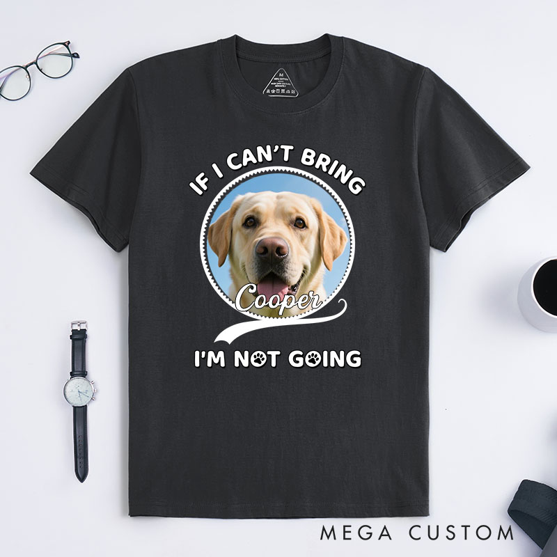 Personalized Dog Lover Not Going Without My Dog Photo T-Shirt