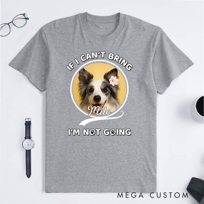 Personalized Dog Lover Not Going Without My Dog Photo T-Shirt