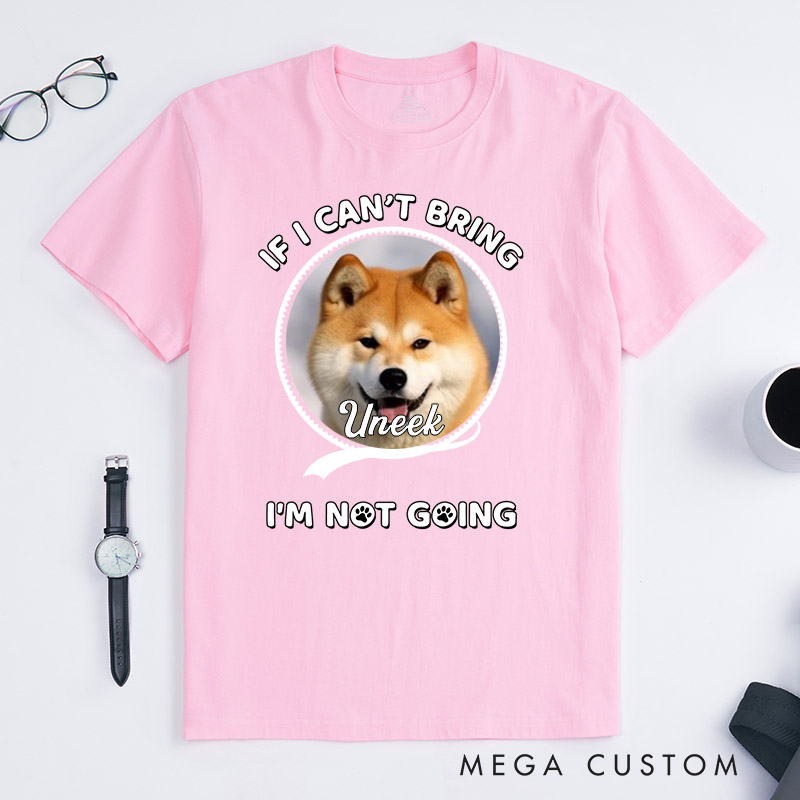 Personalized Dog Lover Not Going Without My Dog Photo T-Shirt