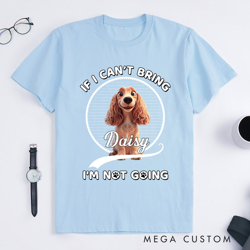 Personalized Dog Lover Not Going Without My Dog T-Shirt