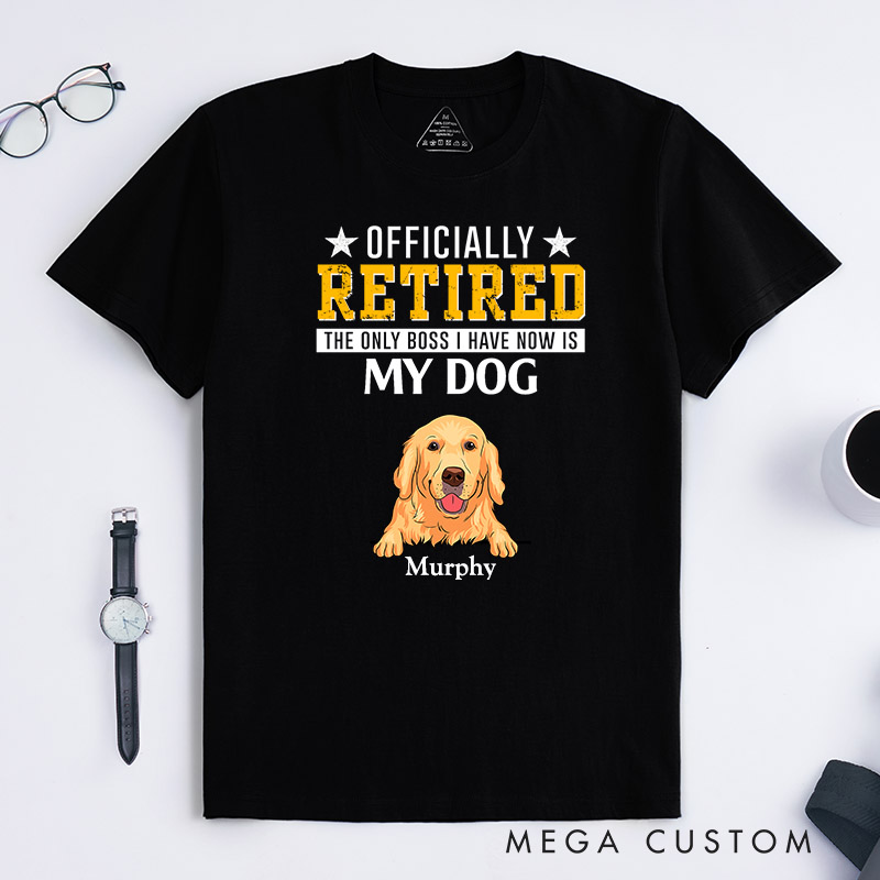 Personalized Dog Lover Officially Retired the Only Bosses I Have Now are My Dogs T-Shirt