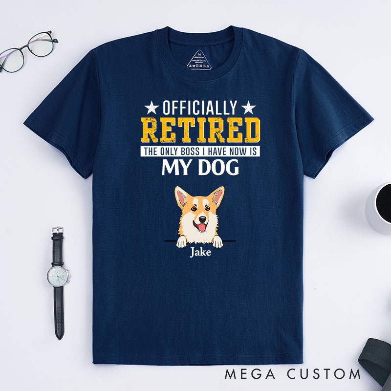 Personalized Dog Lover Officially Retired the Only Bosses I Have Now are My Dogs T-Shirt