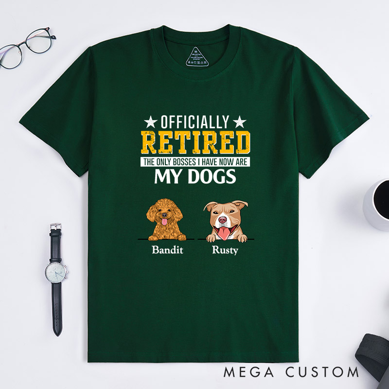 Personalized Dog Lover Officially Retired the Only Bosses I Have Now are My Dogs T-Shirt