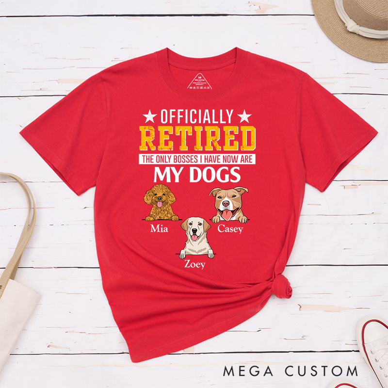 Personalized Dog Lover Officially Retired the Only Bosses I Have Now are My Dogs T-Shirt