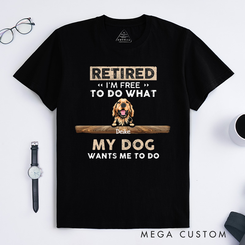 Personalized Dog Lover Retired I'm Free to Do What My Dog Wants Me to Do T-Shirt