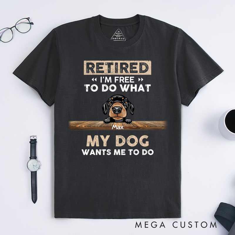 Personalized Dog Lover Retired I'm Free to Do What My Dog Wants Me to Do T-Shirt