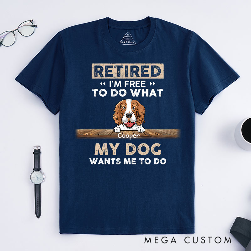 Personalized Dog Lover Retired I'm Free to Do What My Dog Wants Me to Do T-Shirt
