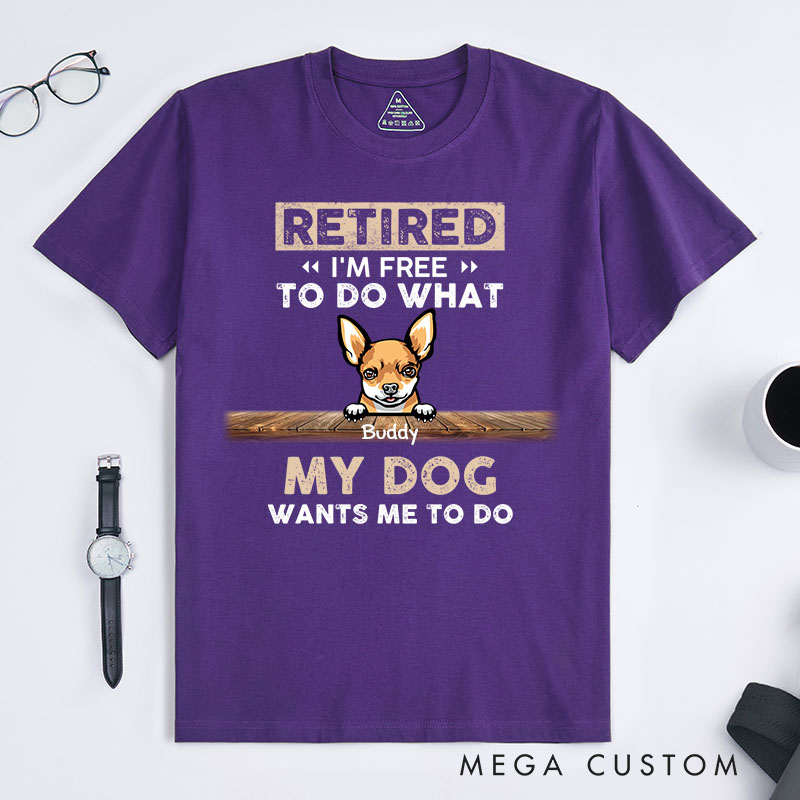 Personalized Dog Lover Retired I'm Free to Do What My Dog Wants Me to Do T-Shirt
