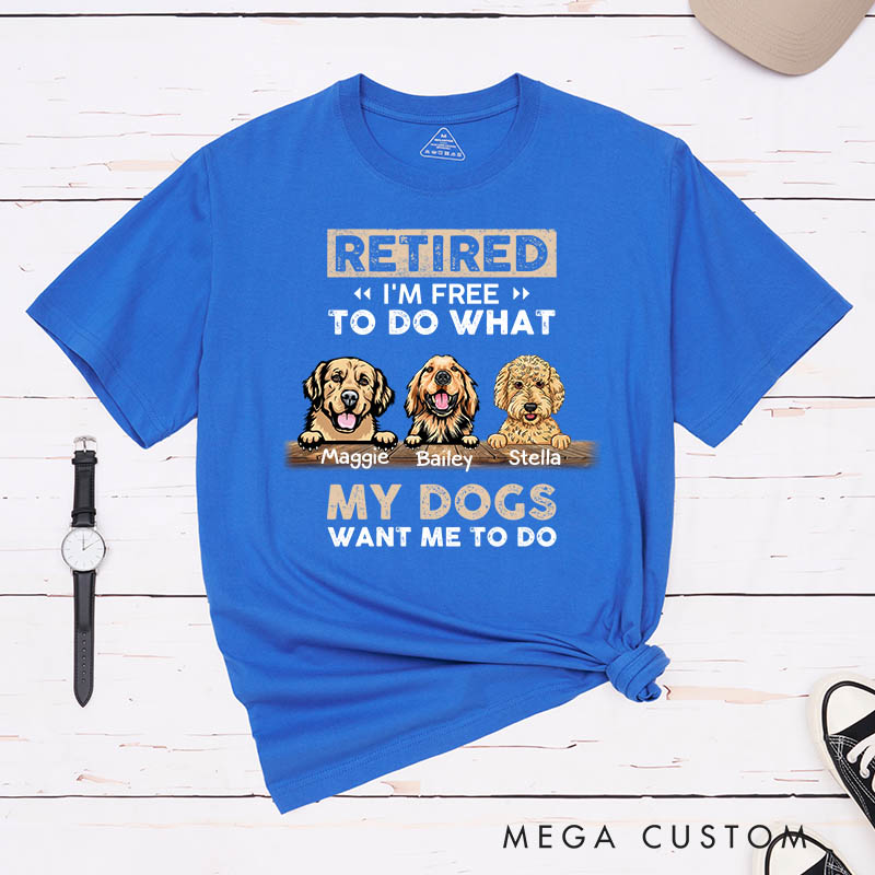 Personalized Dog Lover Retired I'm Free to Do What My Dog Wants Me to Do T-Shirt
