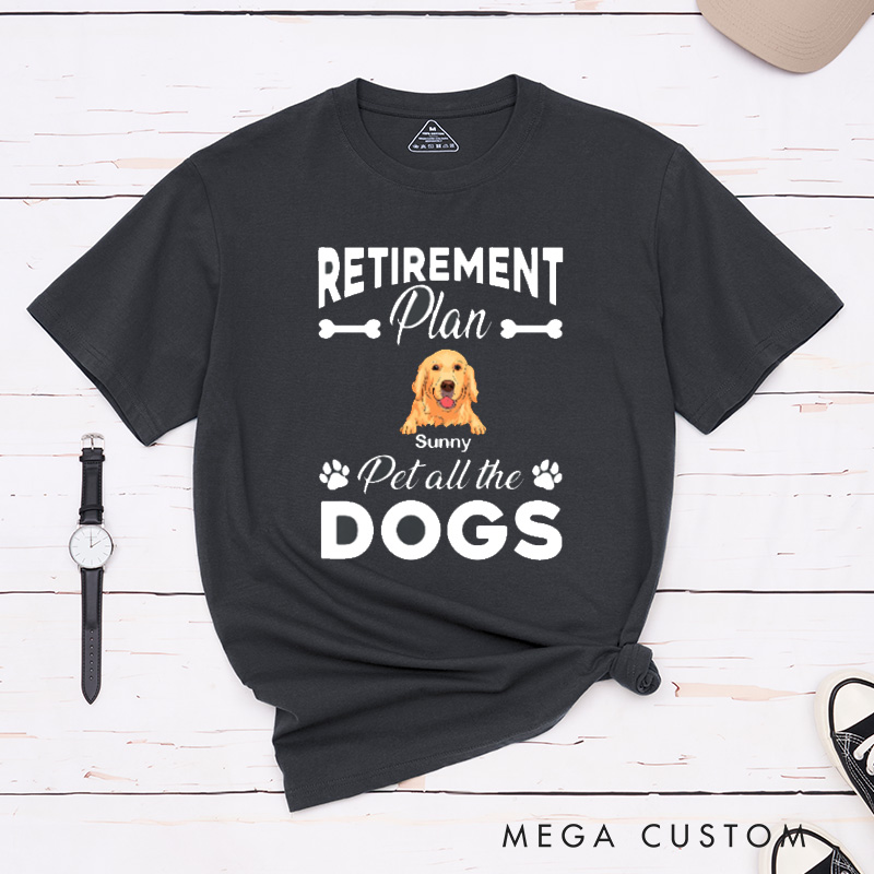 Personalized Dog Lover Retirement Plan Pet All the Dog T-Shirt