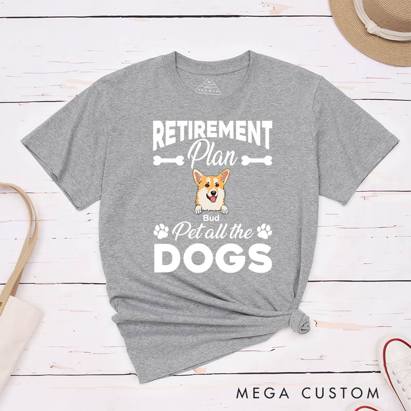 Personalized Dog Lover Retirement Plan Pet All the Dog T-Shirt