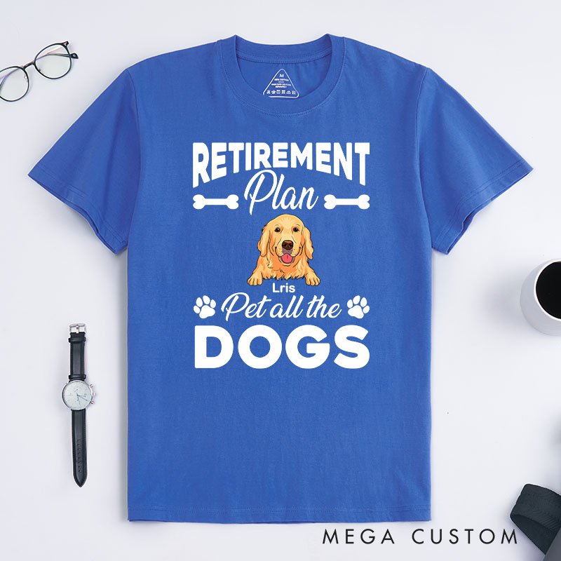 Personalized Dog Lover Retirement Plan Pet All the Dog T-Shirt