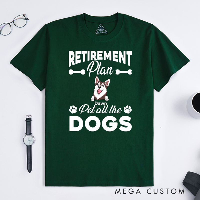 Personalized Dog Lover Retirement Plan Pet All the Dog T-Shirt