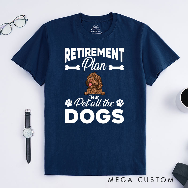Personalized Dog Lover Retirement Plan Pet All the Dog T-Shirt