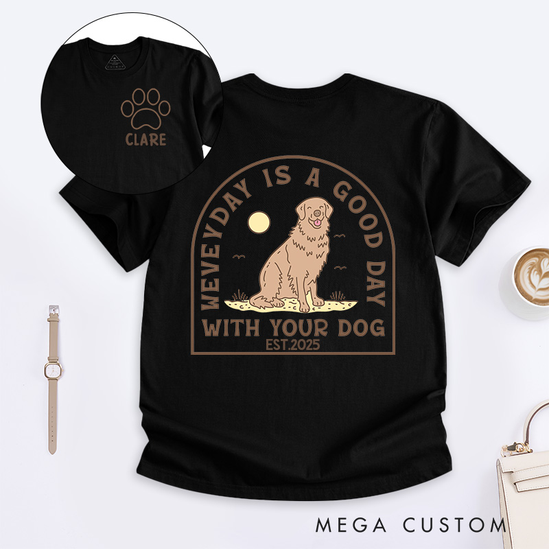 Personalized Dog Lover Everyday is a Good Day with Your Dog T-Shirt