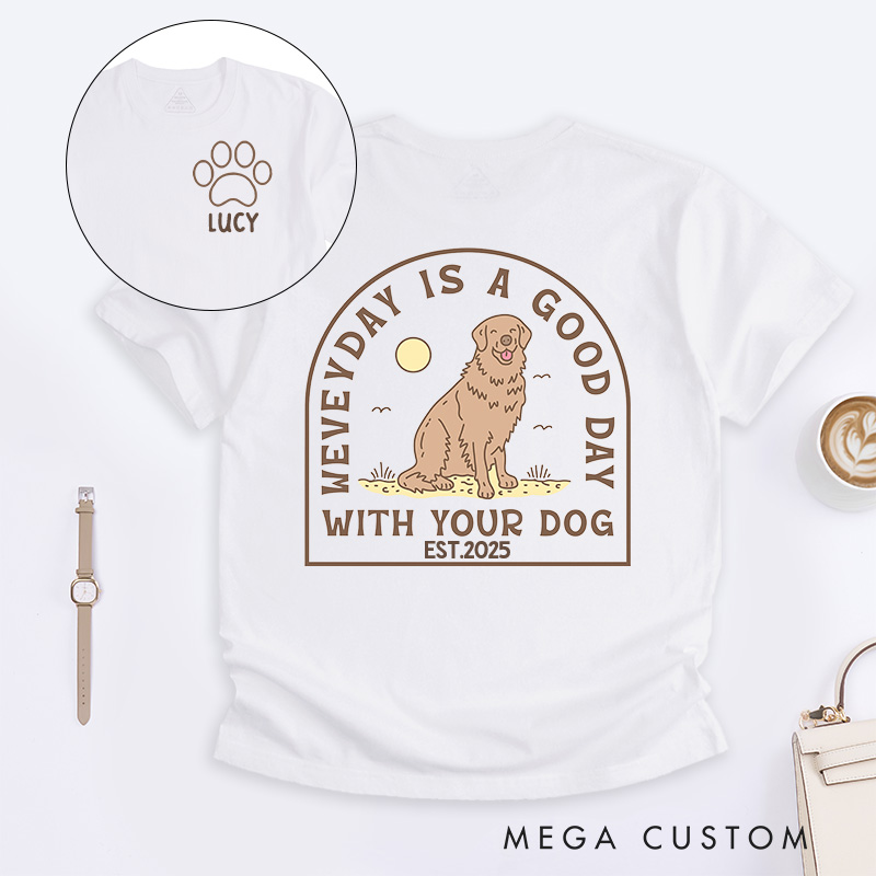 Personalized Dog Lover Everyday is a Good Day with Your Dog T-Shirt