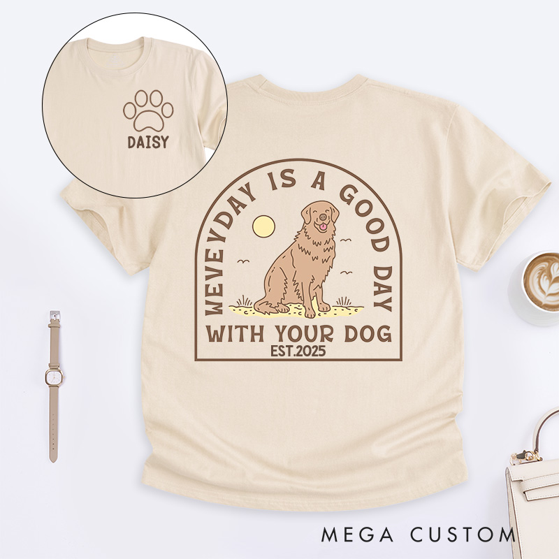 Personalized Dog Lover Everyday is a Good Day with Your Dog T-Shirt
