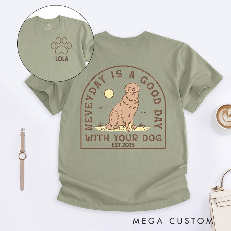 Personalized Dog Lover Everyday is a Good Day with Your Dog T-Shirt