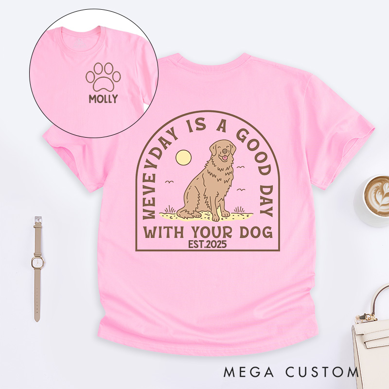 Personalized Dog Lover Everyday is a Good Day with Your Dog T-Shirt