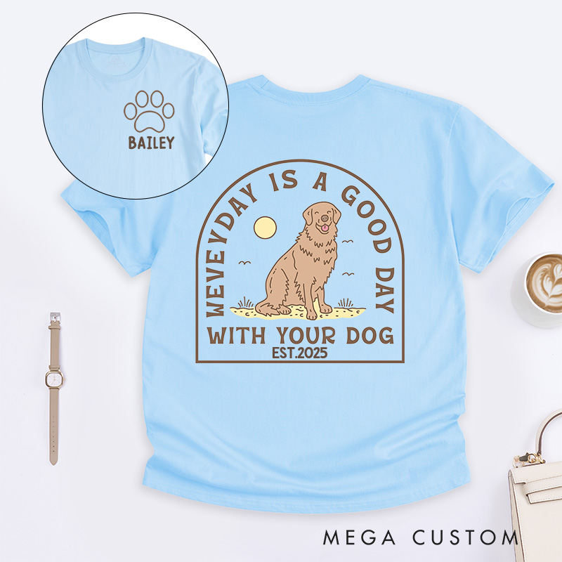 Personalized Dog Lover Everyday is a Good Day with Your Dog T-Shirt