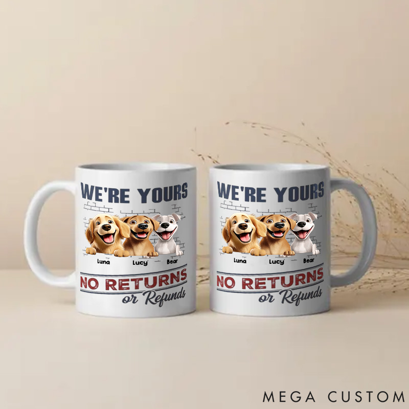 Personalized Dog Lover We're Yours No Returns or Refunds Mugs