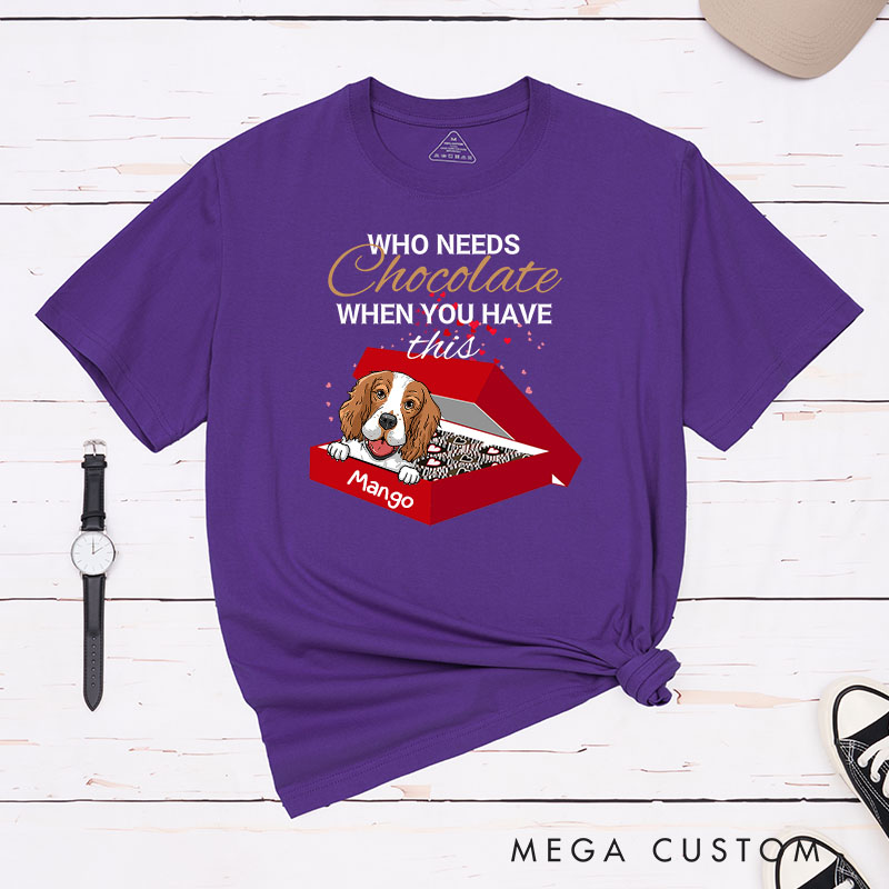 Personalized Dog Lover Who Needs Chocolate When You Have this Dog T-Shirt