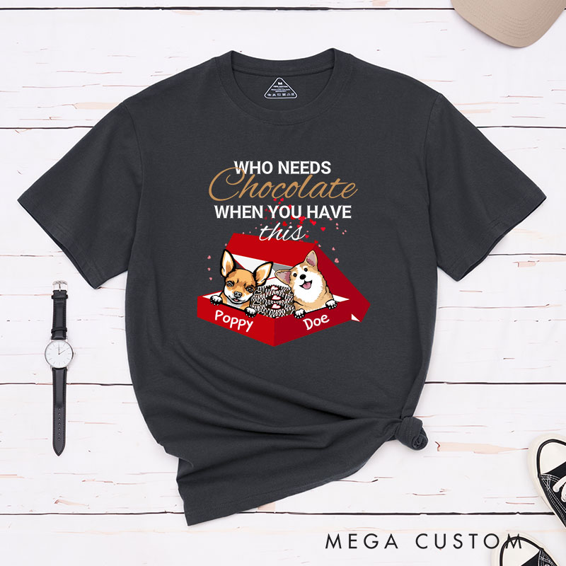 Personalized Dog Lover Who Needs Chocolate When You Have this Dog T-Shirt