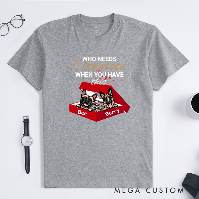 Personalized Dog Lover Who Needs Chocolate When You Have this Dog T-Shirt