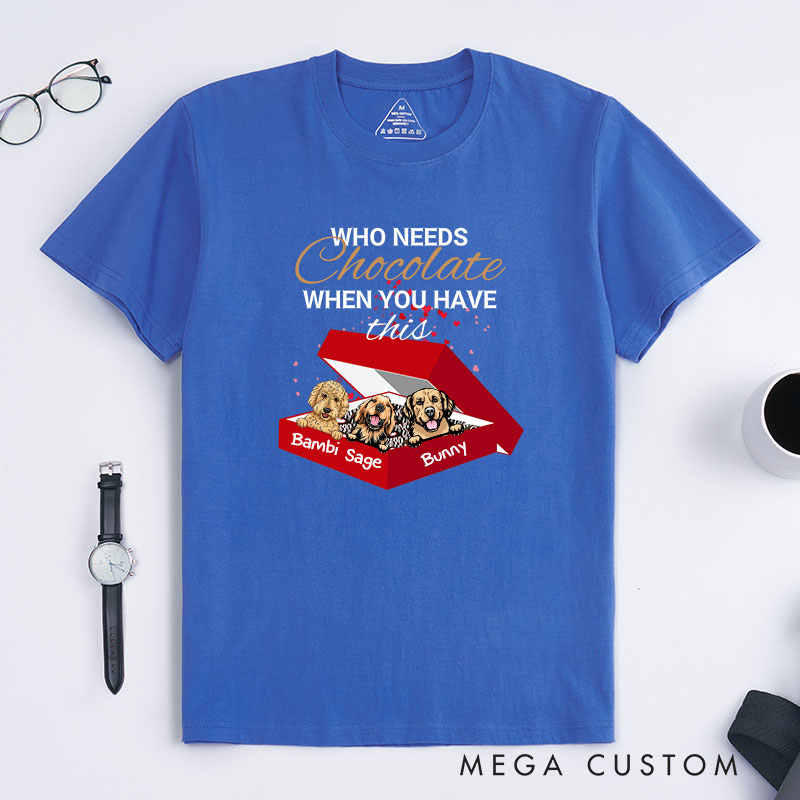 Personalized Dog Lover Who Needs Chocolate When You Have this Dog T-Shirt