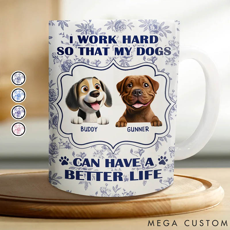 Personalized Dog Lover Work Hard So My Dogs Can Have Dog Mugs