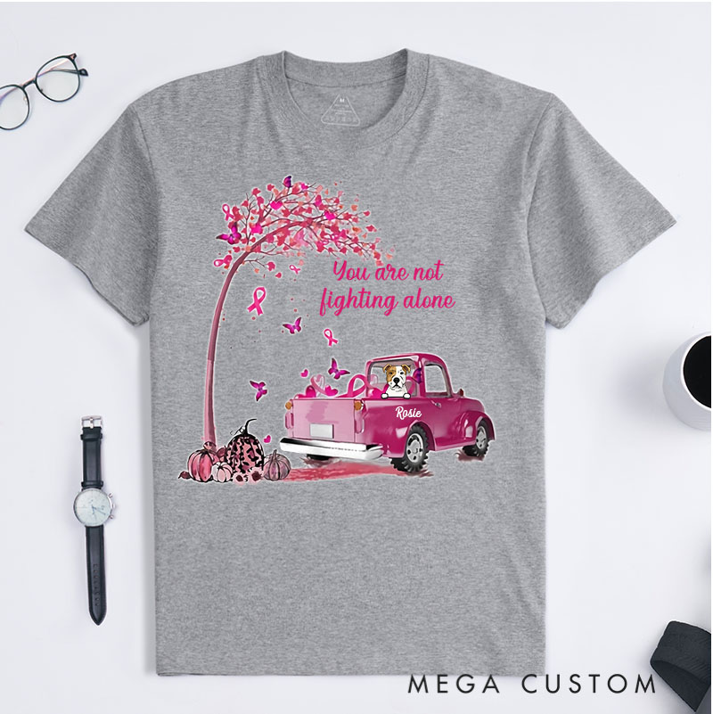 Personalized Dog Lover You Are Not Fighting Alone T-Shirt