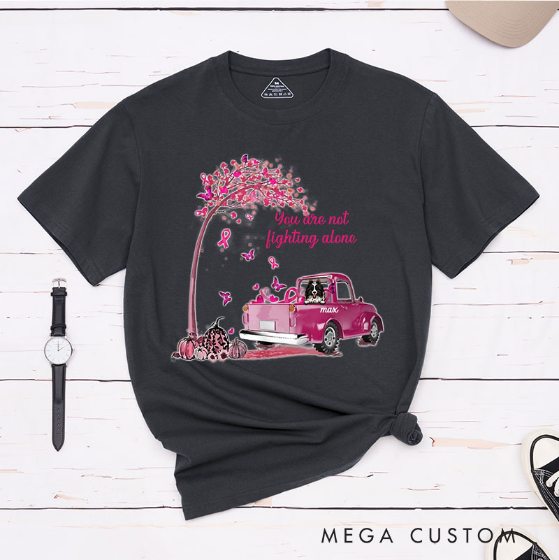 Personalized Dog Lover You Are Not Fighting Alone T-Shirt