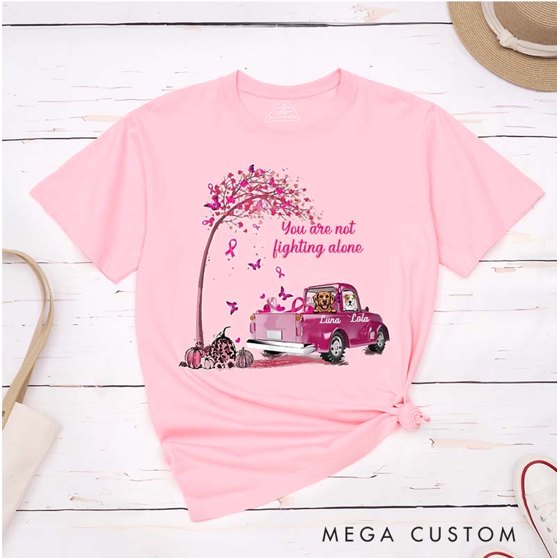 Personalized Dog Lover You Are Not Fighting Alone T-Shirt