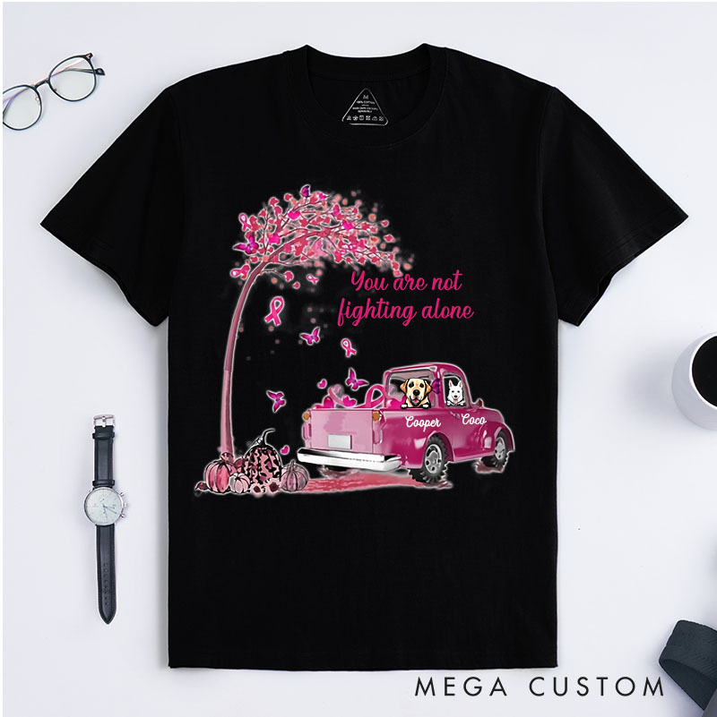 Personalized Dog Lover You Are Not Fighting Alone T-Shirt