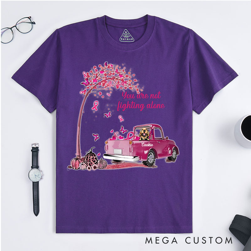 Personalized Dog Lover You Are Not Fighting Alone T-Shirt