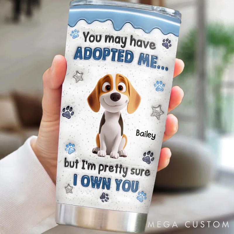 Personalized Dog Lover You May have Adopted Tumbler
