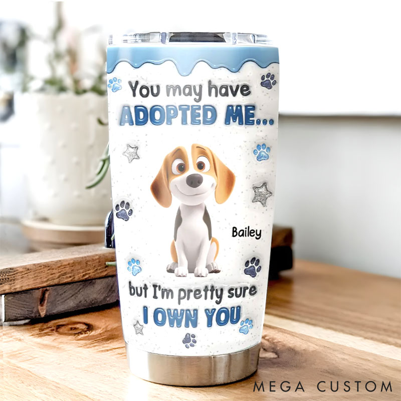 Personalized Dog Lover You May have Adopted Tumbler